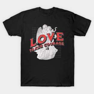 Love takes courage T-Shirt